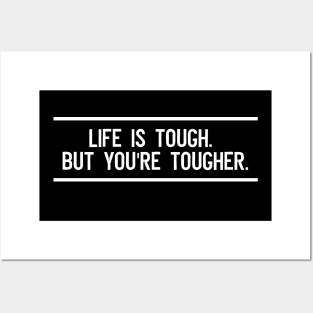 Life is tough. But you're tougher Posters and Art